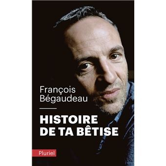 François Bégaudeau: Histoire de ta bêtise (French language, 2020, Hachette Pruriel Reference)