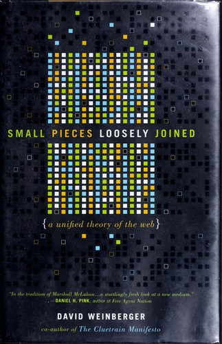 David Weinberger: Small pieces loosely joined (2002, Perseus Publishing, Perseus Pub.)