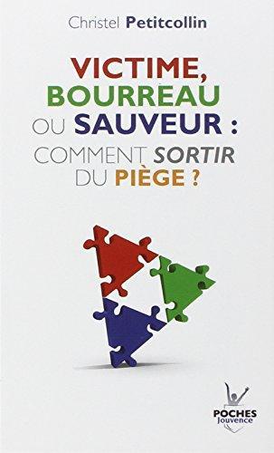 Christel Petitcollin: Victime, bourreau ou sauveur : comment sortir du piège ? (French language, 2011)
