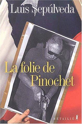 Luis Sepúlveda: La folie de Pinochet (French language, 2003, Métailié)