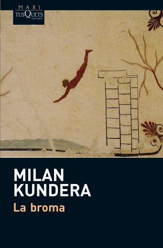 Milan Kundera, Fernando de Valenzuela: La broma (Paperback, Maxi-Tusquets)