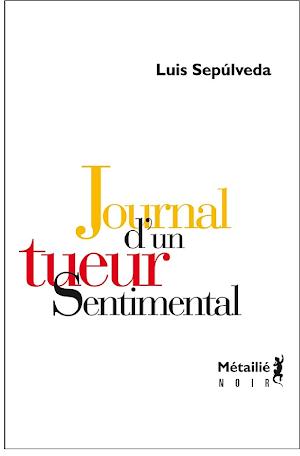 Luis Sepúlveda: Journal d'un tueur sentimental (French language)