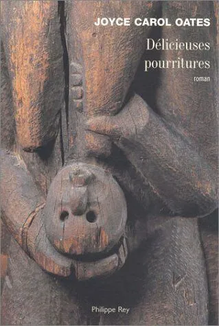 Joyce Carol Oates: Delicieuses pourritures (Paperback, français language, 2003, Philippe Rey)