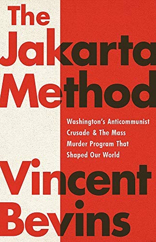 Vincent Bevins: The Jakarta Method (Hardcover, 2020, PublicAffairs)