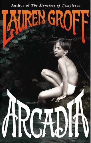 Lauren Groff: Arcadia (2010, Penguin Random House)