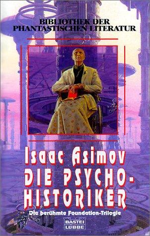 Isaac Asimov: Die Psycho-Historiker. Die berühmte Foundation-Trilogie (Hardcover, German language, Lübbe)