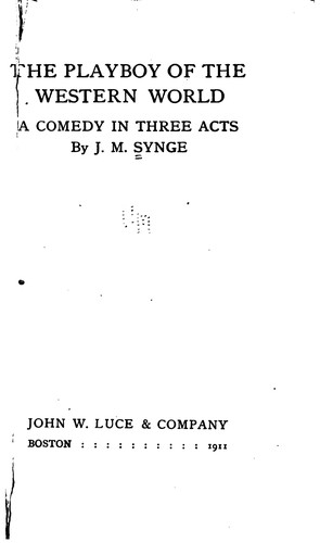 J. M. Synge: THE PLAYBOY OF THE WESTERN WORLD: A Comedy in Three Acts (1907, J. W. Luce)