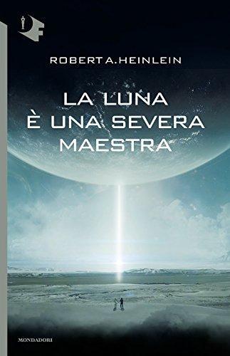 Robert A. Heinlein: La luna è una severa maestra (Italian language, 2017)