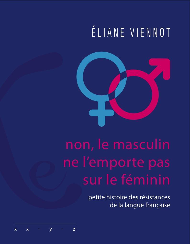 Éliane Viennot: Non, le masculin ne l'emporte pas sur le féminin ! - Petite histoire des résistances de la langue française (French language)