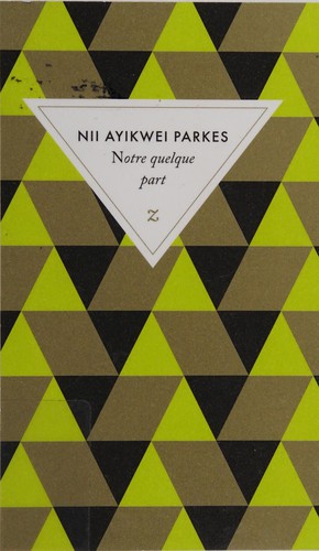 Nii Ayikwei Parkes: Notre quelque part (French language, 2013, Zulma)