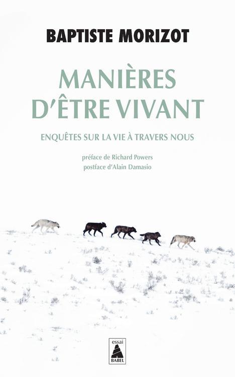 Baptiste Morizot: Manières d'être vivant : enquêtes sur la vie à travers nous (French language, 2022, Actes Sud)