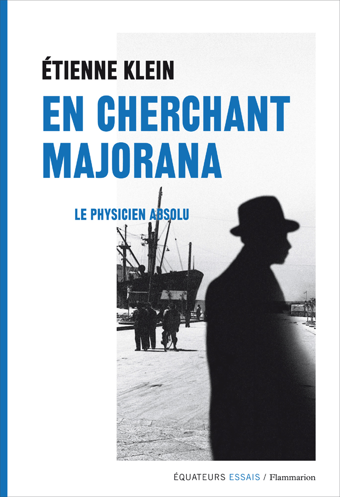 Étienne Klein: En cherchant Majorana (French language, 2015, Flammarion)