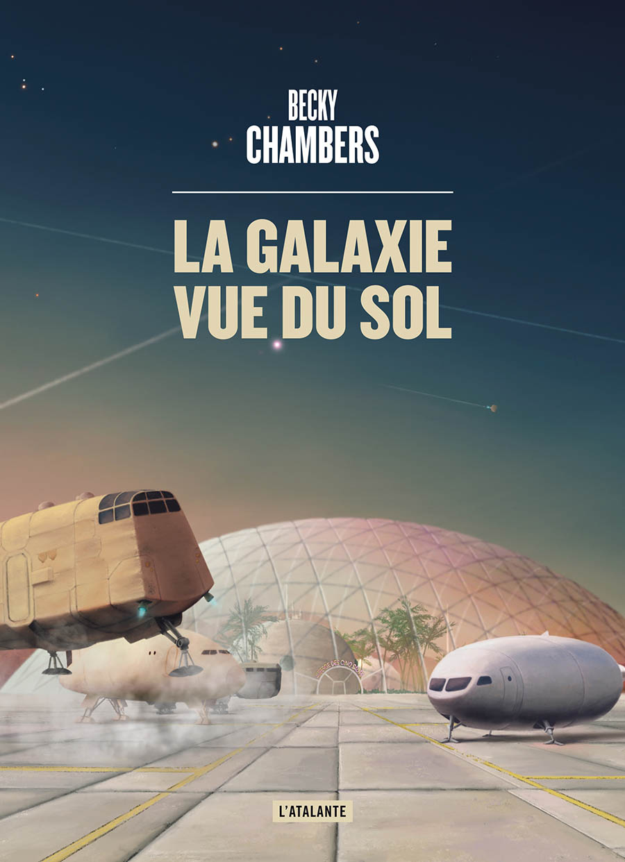 Becky Chambers: La Galaxie vue du sol (French language, 2023, L'Atalante)