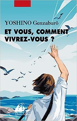 Genzaburō Yoshino: Et vous, comment vivrez-vous ? (French language, 2021, Philippe Picquier)