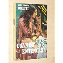 Juan Carlos Onetti: Cuando entonces (Spanish language, 1987, Mondadori)