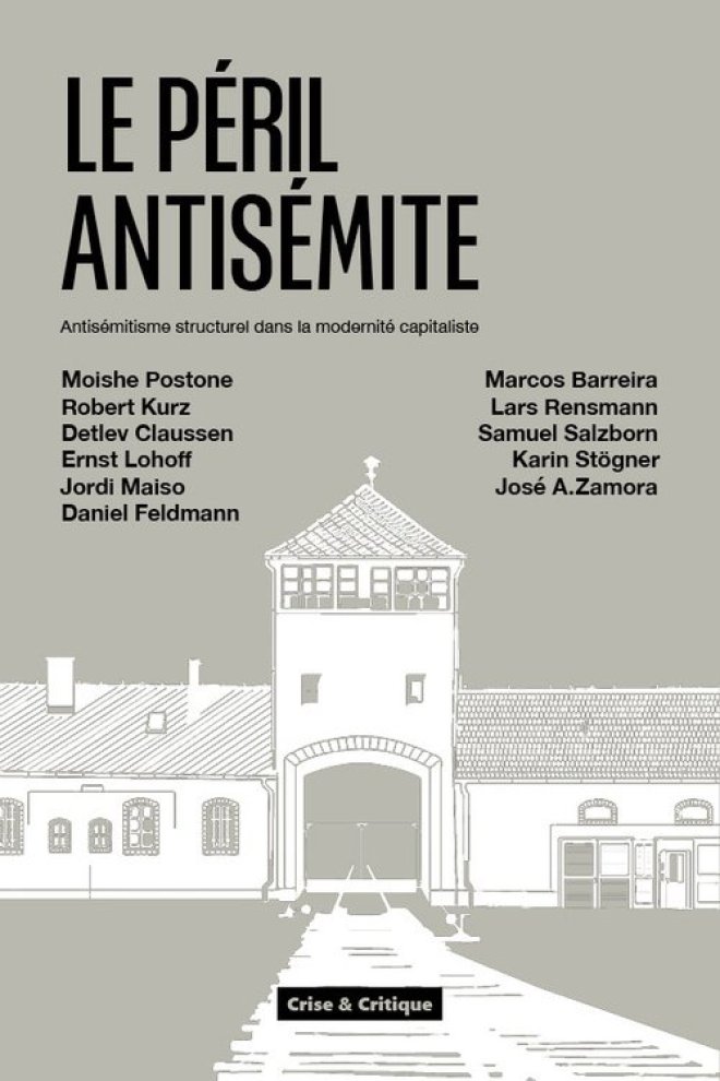Daniel Feldmann, Robert Kurz, Ernst Lohoff, Jordi Maiso, Lars Rensmann, Samuel Salzborn, Karin Stögner, José A. Zamora, Moishe Postone, Marcos Barreira, Detlev Claussen: Le Péril antisémite (2025, Crise & Critique)
