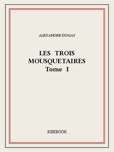 Alexandre Dumas: Les trois mousquetaires (EBook, French language, 1844, Bibebook)