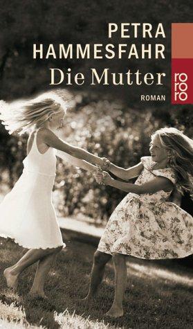 Petra Hammesfahr: Die Mutter. (Paperback, German language, 2001, Rowohlt Tb., Rowohlt Taschenbuch Verlag)