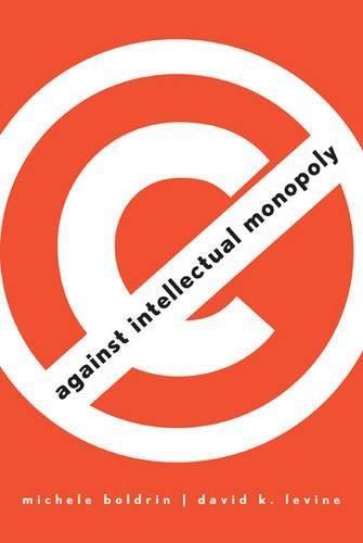 Michele Boldrin: Against Intellectual Monopoly (2008, Cambridge University Press)