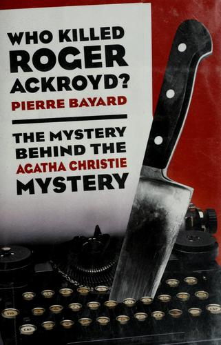 Pierre Bayard: Who killed Roger Ackroyd? (2000, New Press)