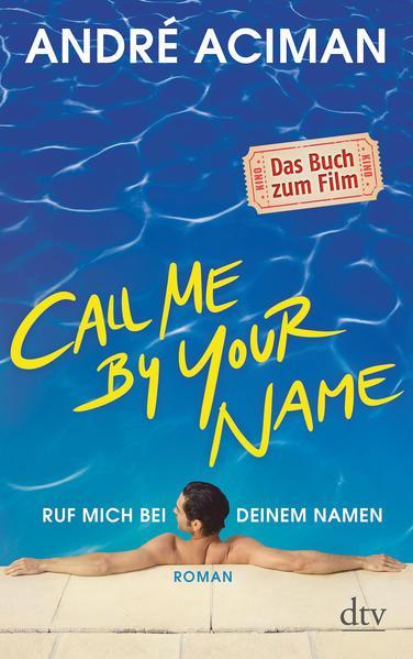 André Aciman: Call Me by Your Name, Ruf mich bei deinem Namen (German language, 2018, dtv Verlagsgesellschaft)