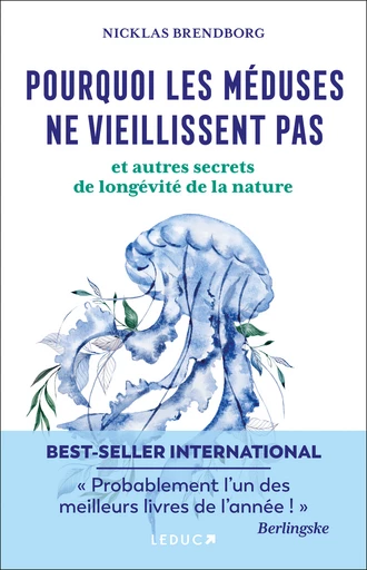 Nicklas Brendborg: Pourquoi les méduses ne vieillissent pas et autres secrets de longévité de la nature (francais language, 2022, Leduc Éditions)