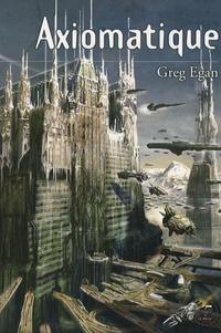 Greg Egan: Axiomatique (Paperback, Français language, 2006, Le Belial')