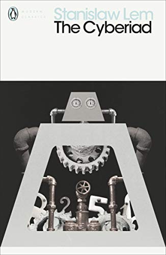 Stanisław Lem: The Cyberiad: Fables for the Cybernetic Age (Penguin Modern Classics) (Penguin Classics)