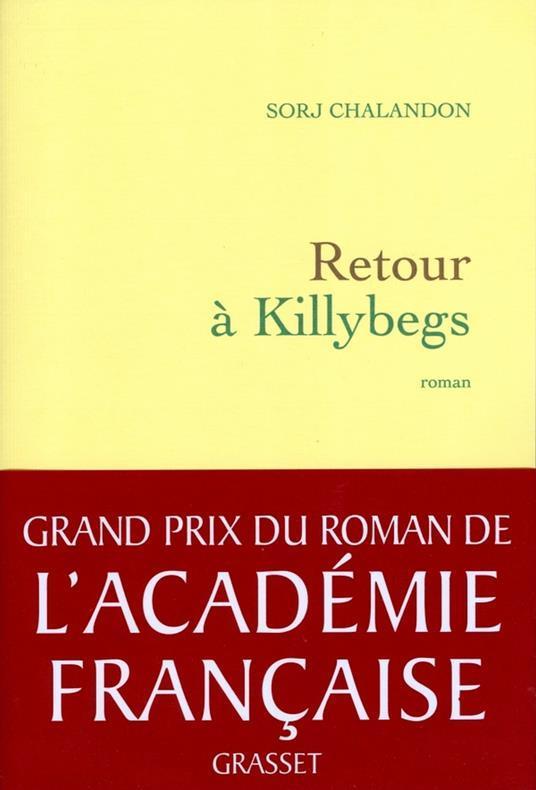 Sorj Chalandon: Retour à Killybegs (Grand Prix du Roman de l'Académie Française 2011) (French language, 2011, Éditions Grasset)