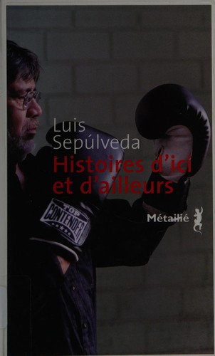 Luis Sepúlveda: Histoires d'ici et d'ailleurs (French language, 2011, Métailié)