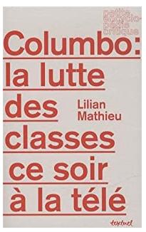 Lilian Mathieu: Columbo la lutte des classes ce soir à la télé (Paperback, French language, 2013, Textuel)