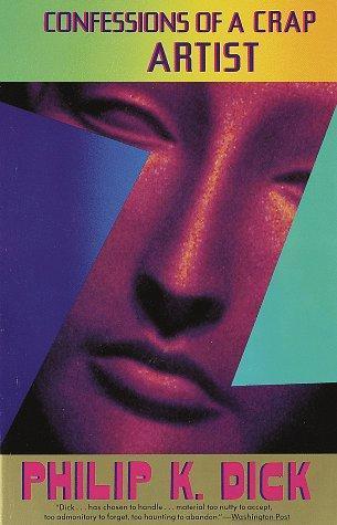 Philip K. Dick: Confessions of a Crap Artist (1992, Vintage Books)
