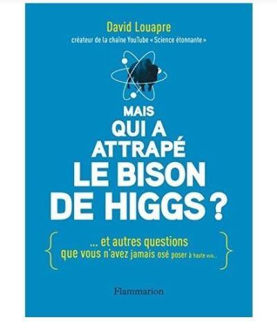 David Louapre: Mais qui a attrapé le bison de Higgs ? (French language, 2016, Flammarion)