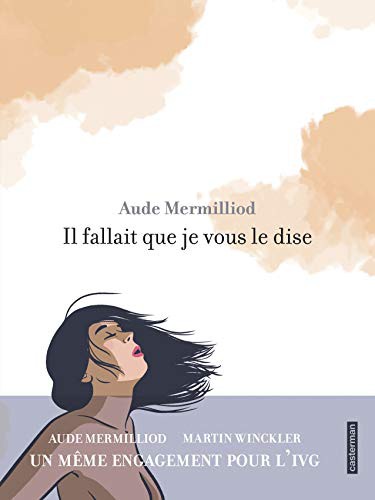 Martin Winckler, Aude Mermilliod, Aude Mermilliod: Il fallait que je vous le dise (Hardcover, CASTERMAN)