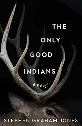 Stephen Graham Jones: The Only Good Indians (2020)