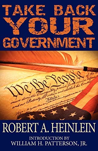 Robert A. Heinlein: Take back your government (2012, Phoenix Pick)