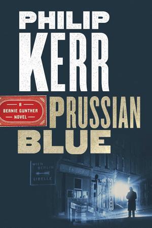 Philip Kerr: Prussian blue : a Bernie Gunther novel (2017)