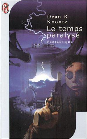 Dean R. Koontz: Le temps paralysé (Paperback, French language, 2002, J'ai lu)