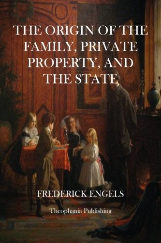 Friedrich Engels: The Origin of The Family, Private Property, and the State (Paperback, 2012, CreateSpace Independent Publishing Platform)