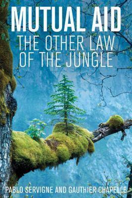 Pablo Servigne, Gauthier Chapelle: Mutual Aid: The Other Law of the Jungle (2022, Polity)