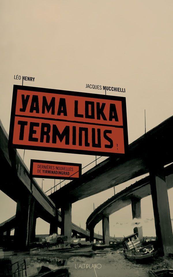 Léo Henry, Jacques Mucchielli: Yama Loka Terminus (Paperback, French language, 2016, Dystopia)