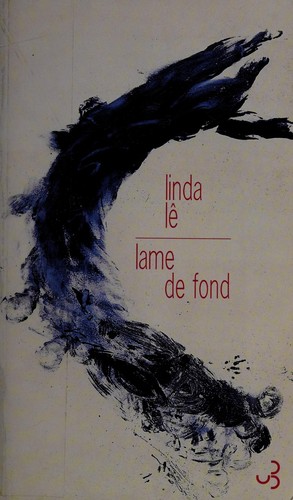 Linda Lê: Lame de fond (French language, 2012, Christian Bourgois éditeur)