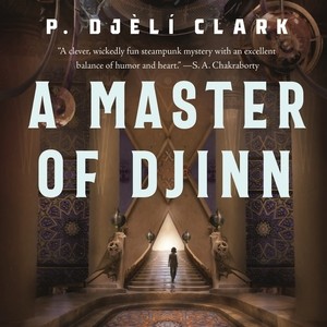 P. Djèlí Clark, Rebeca Cardeñoso, Sofía Sanz: A Master of Djinn (AudiobookFormat, 2021, Macmillan Audio)