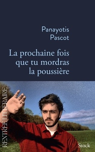 Panayotis Pascot: La prochaine fois que tu mordras la poussière (2023, Éditions Stock)