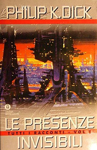 Philip K. Dick: Le presenze invisibili. Tutti i racconti (Italian language)