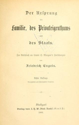 Friedrich Engels: Der Ursprung der Familie, des Privateigenthums und des Staats (1900, I.H.W. Dietz)