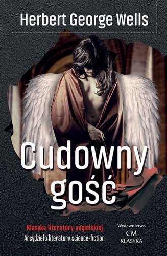 H. G. Wells, Hollybook, D Angeles, Wells, Robert: Cudowny gość (2017, Wydawnictwo CM)