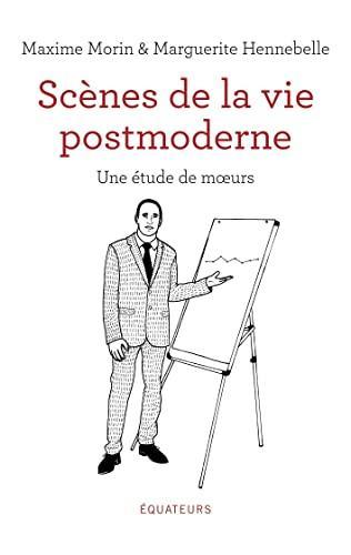 Maxime Morin, Marguerite Hennebelle: Scènes de la vie postmoderne (French language, 2021, Éditions des Équateurs)