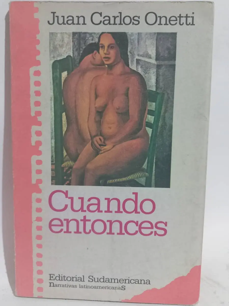 Juan Carlos Onetti: Cuando entonces (Spanish language, 1988, Editorial Sudamericana)