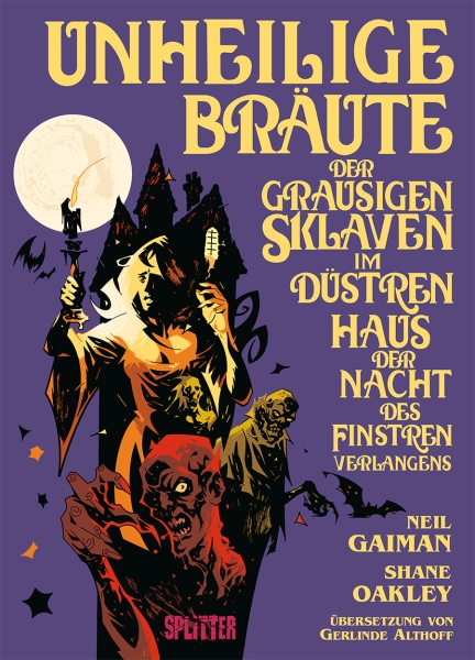 Neil Gaiman, Shane Oakley, Gerlinde Althoff: Unheilige Bräute der grausigen Sklaven im düstren Haus der Nacht des finstren Verlangens (Hardcover, deutsch language, Splitter)